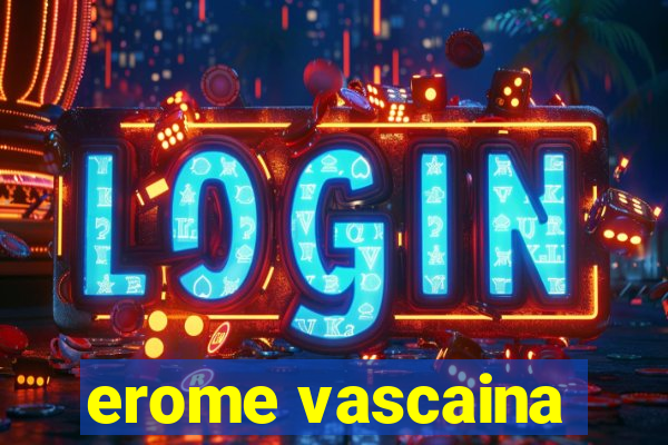 erome vascaina